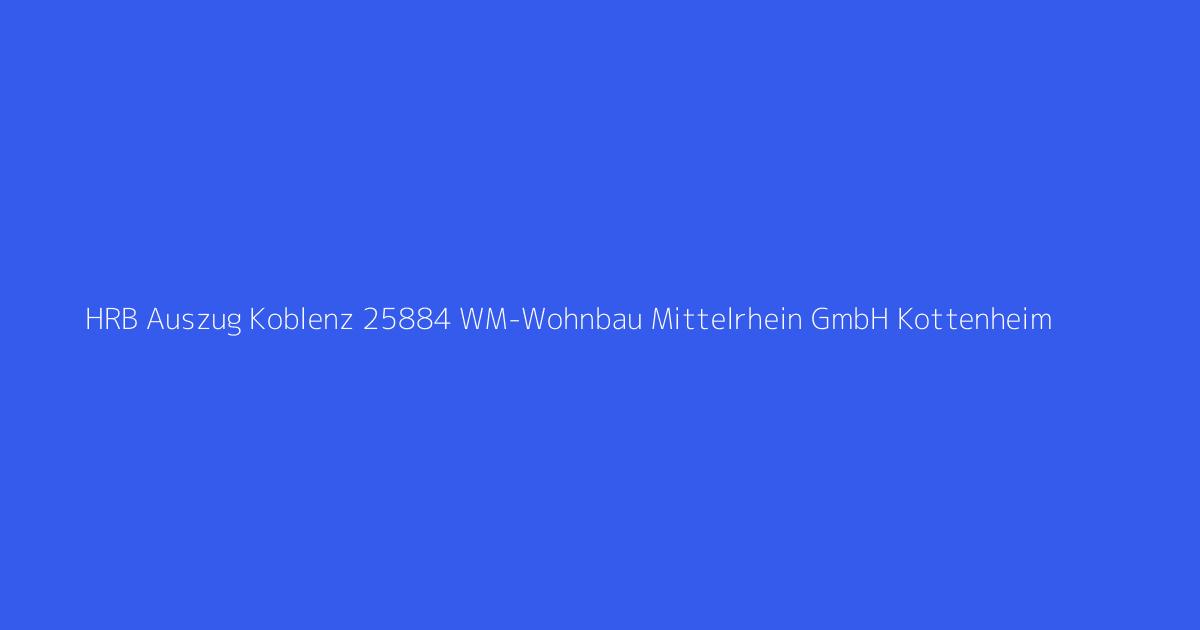 HRB Auszug Koblenz 25884 WM-Wohnbau Mittelrhein GmbH Kottenheim